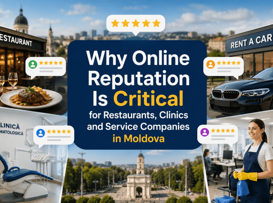 Why Online Reputation Is Critical for Restaurants, Clinics and Service Companies in Moldova