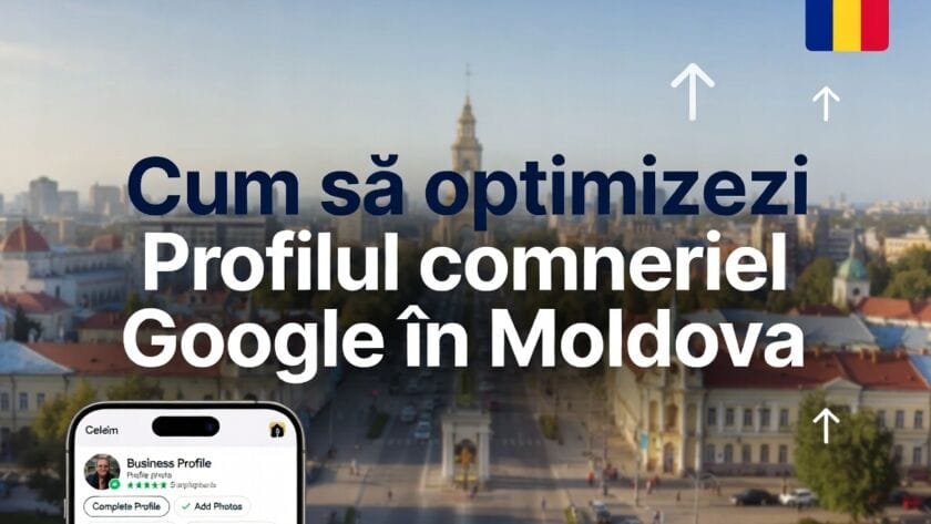 Cum să optimizezi Profilul companiei Google în Moldova